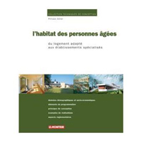 L'habitat des personnes âgées - Du logement adapté aux établissement spécialisés