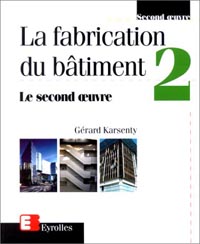 La fabrication du bâtiment - Tome 2 Le second oeuvre