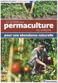 Le guide de la permaculture au jardin - Pour une abondance naturelle 